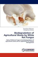 Biodegradation of Agricultural Waste by White Rot Fungus 3847372874 Book Cover