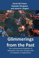 Glimmerings of the Past: The Luminescence Properties of Meteorites and Lunar Samples with an Emphasis on Applications 1723236276 Book Cover