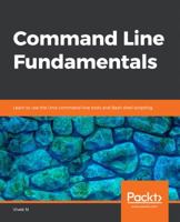 Command Line Fundamentals: Learn to use the Unix command-line tools and Bash shell scripting 178980776X Book Cover