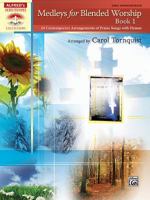 Medleys for Blended Worship, Book 1: 10 Contemporary Arrangements of Praise Songs with Hymns 0739069608 Book Cover
