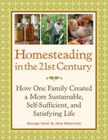 Homesteading in the 21st Century: How One Family Created a More Sustainable, Self-Sufficient, and Satisfying Life 1600852963 Book Cover