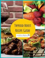 Thyroid Boost Recipe Guide: Recipes for Optimal Thyroid Health 1723369705 Book Cover