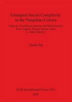 Emergent Social Complexity in the Yangshao Culture: Analyses of Settlement Patterns and Faunal Remains from Lingbao, Western Henan, China (C. 4900-3000 BC) 1841718912 Book Cover