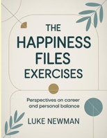 The Happiness Files Exercises: Perspectives on career and personal balance. B0FNQFRYM8 Book Cover