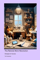 The Remote Work Revolution: Strategies for Success 1778901328 Book Cover
