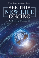 See This New Life Coming: Redressing the Earth 1489732594 Book Cover