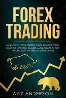 FOREX TRADING: An In-Depth Forex Trading Guide In Simple Terms Using The Methods, Analysis and Insights of Pro Traders to Making Easy Money Online 1691016675 Book Cover