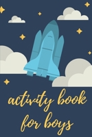 Activity Book for Boys : Fun Filled Prompted Notebook - Homeschooling - Road Trip Activity - Gift for Kids - Birthday - Summer Camp - Mazes - Dot to Dot - Word Search 1652317597 Book Cover