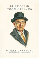 Eliot After "The Waste Land" 1250872812 Book Cover