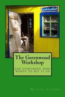 The Greenwood Workshop: For Everybody Who Wants to Set It Up 1508593310 Book Cover