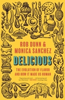 Delicious: The Evolution of Flavor and How It Made Us Human 0691199477 Book Cover