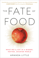 The Fate of Food: What We'll Eat in a Bigger, Hotter, Smarter World 080418903X Book Cover