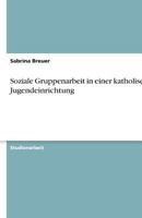 Soziale Gruppenarbeit in einer katholischen Jugendeinrichtung 3638925692 Book Cover