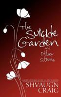 The Suicide Garden and Other Stories: Notes from a Life in Progress 1478101962 Book Cover