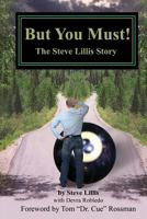 But You Must!: The Steve Lillis Story 1482312913 Book Cover