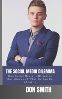 The Social Media Dilemma: How Social Media is Hijacking Our Minds and What We Can Do About It B0C2SQ1ZH4 Book Cover
