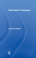 Television Producers (Communication and Society) 0415094712 Book Cover