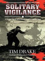 Solitary Vigilance: A World War II Novel about Service and Survival 1496942337 Book Cover