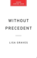 Without Precedent: How Chief Justice Roberts and His Accomplices Rewrote the Constitution and Dismantled Our Rights 1645030679 Book Cover