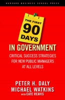 The First 90 Days in Government: Critical Success Strategies for New Public Managers at All Levels 1591399556 Book Cover