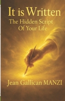 It Is WRITTEN: THE HIDDEN SCRIPT OF YOUR LIFE B0F7GGHTKC Book Cover