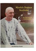 Männlich: Diagnose Brustkrebs: Mein Weg durch die Krebsbehandlung 369516218X Book Cover
