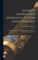 Saadja's Arabischer Midrasch Zu Den Zehn Geboten: Herausgegeben, In's Hebräische Und Deutsche Übertragen Von Wilhelm Eisenstädter 1019420774 Book Cover