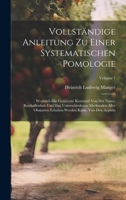 Vollständige Anleitung Zu Einer Systematischen Pomologie: Wodurch Die Genaueste Kenntniß Von Der Natur, Beschaffenheit Und Den Unterschiedenen ... Von Den Aepfeln; Volume 1 1020977140 Book Cover