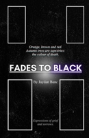 Fades to Black: Expressions of grief and sorrows. B0BR992V53 Book Cover