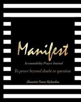 Manifest: Accountability Prayer Journal To prove beyond doubt or question 1798404869 Book Cover