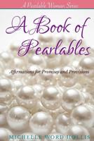 A Book of Pearlables: Affirmations for Promises and Provisions 1500607177 Book Cover