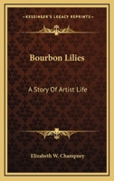 Bourbon Lilies. a Story of Artist Life 054848757X Book Cover