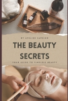 The Beauty Secrets: From ancient wisdom to modern science - your guide to timeless beauty B0CVHC5SLS Book Cover