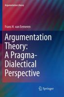 Argumentation Theory: A Pragma-Dialectical Perspective 3030070247 Book Cover