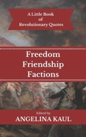 A Little Book of Revolutionary Quotes: Freedom, Friendship, & Factions 1719493197 Book Cover
