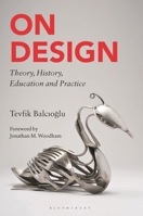 On Design: Theory, History, Education and Practice 1350359300 Book Cover