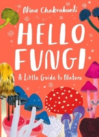 Little Guides to Nature: Hello Fungi 1510230459 Book Cover