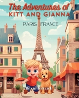 The Adventures of Kitt and Gianna: Paris, France: The Parisian Journey of a Curious Young Boy and His Food-loving Labradoodle B0C9SBNY9H Book Cover