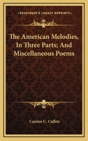 The American Melodies, in Three Parts, and Miscellaneous Poems 0548412626 Book Cover