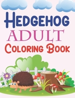 Hedgehog Adult Coloring Book: Hedgehog Coloring Book B09SP2QSCZ Book Cover