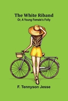 The White Riband; Or, A Young Female's Folly 9368397554 Book Cover