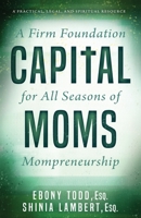 CapitalMoms: A Firm Foundation for All Seasons of Mompreneurship 1952602947 Book Cover