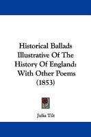 Historical Ballads Illustrative Of The History Of England: With Other Poems 1104291975 Book Cover