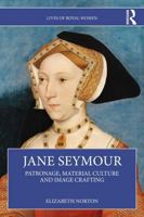 Jane Seymour: Patronage, Material Culture and Image Crafting (Lives of Royal Women) 1032554096 Book Cover