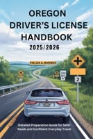 OREGON DRIVER’S LICENSE HANDBOOK 2025/2026: Detailed Preparation Guide for Safer Roads and Confident Everyday Travel B0FRYR7M5H Book Cover