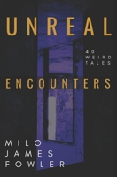 Unreal Encounters: 40 Science Fiction and Fantasy Stories, Horror & Humor Included B0CR82341C Book Cover
