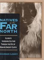 Natives of the Far North: Alaska's Vanishing Culture in the Eye of Edward Sheriff Curtis 0811711021 Book Cover