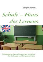 Schule - Haus des Lernens: Pädagogische Betrachtungen als Leitfaden für Anfänger und Fortgeschrittene 3839100003 Book Cover