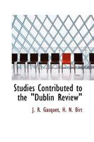 Studies Contributed to the Dublin Review: With Introduction by J. C Hedley (Classic Reprint) 0526789522 Book Cover