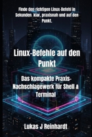 Linux-Befehle auf den Punkt: Das kompakte Praxis-Nachschlagewerk für Shell & Terminal (Linux-Meisterwerk) B0FX9HHVTG Book Cover